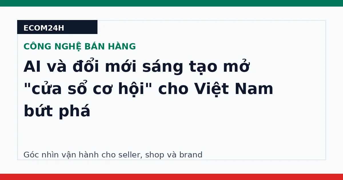 AI và đổi mới sáng tạo mở "cửa sổ cơ hội" cho Việt Nam bứt phá