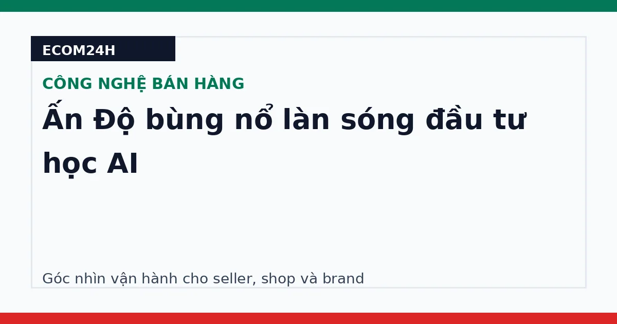 Ấn Độ bùng nổ làn sóng đầu tư học AI