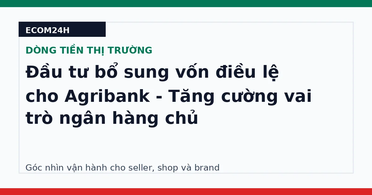 Đầu tư bổ sung vốn điều lệ cho Agribank - Tăng cường vai trò ngân hàng chủ