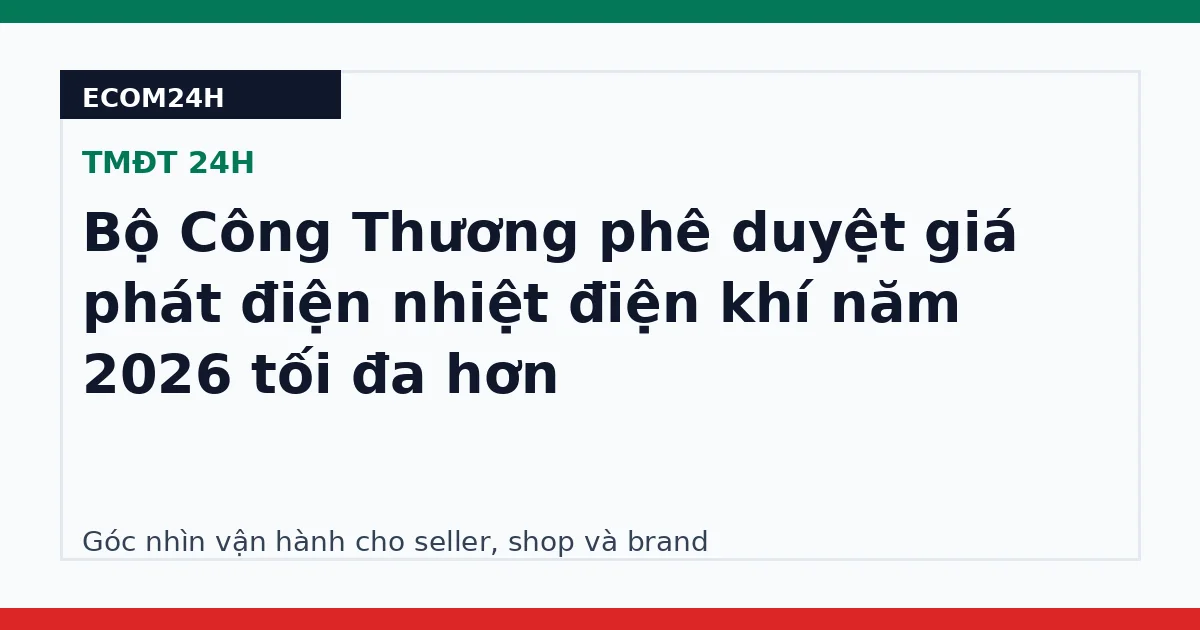 Bộ Công Thương phê duyệt giá phát điện nhiệt điện khí năm 2026 tối đa hơn