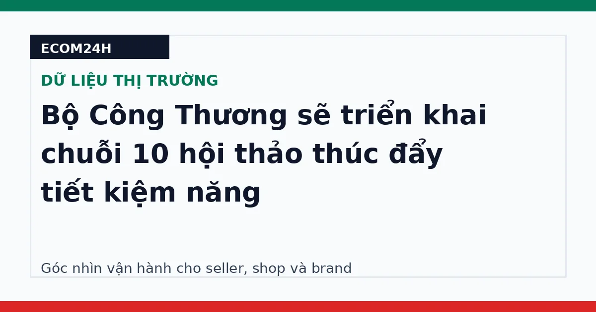Bộ Công Thương sẽ triển khai chuỗi 10 hội thảo thúc đẩy tiết kiệm năng