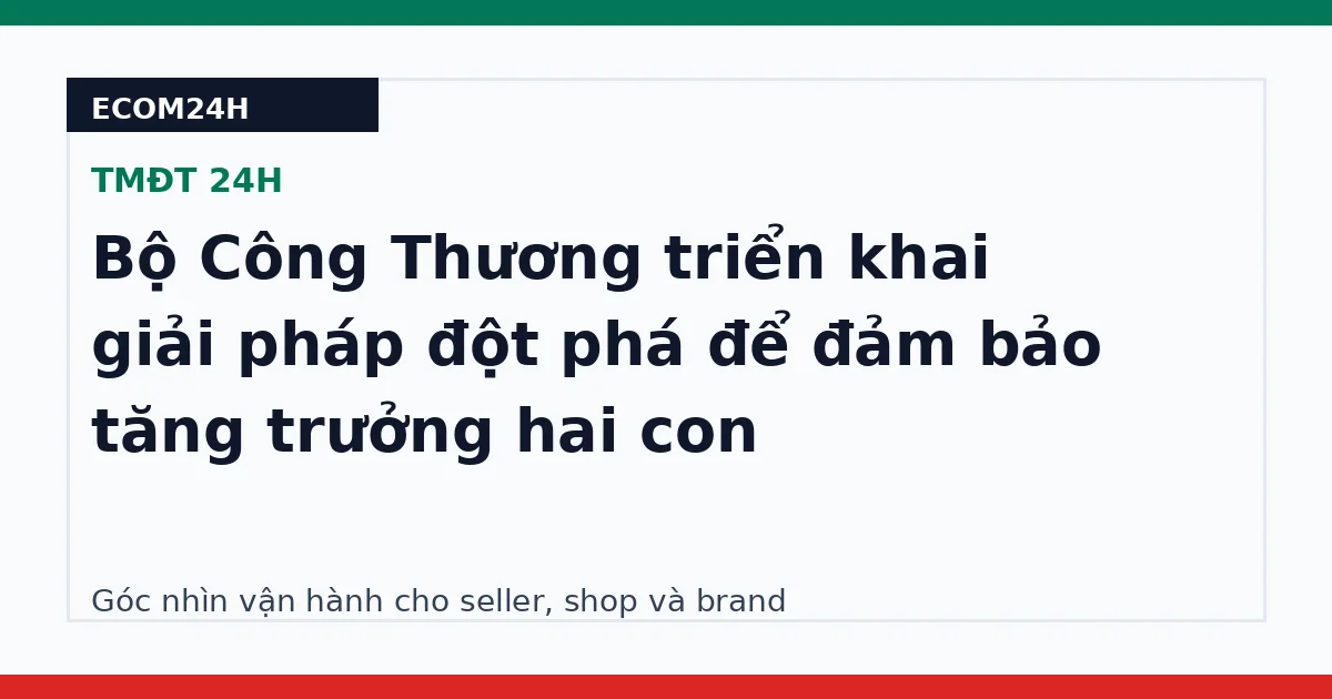 Bộ Công Thương triển khai giải pháp đột phá để đảm bảo tăng trưởng hai con