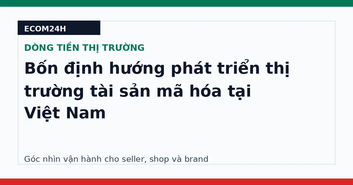 Bốn định hướng phát triển thị trường tài sản mã hóa tại Việt Nam