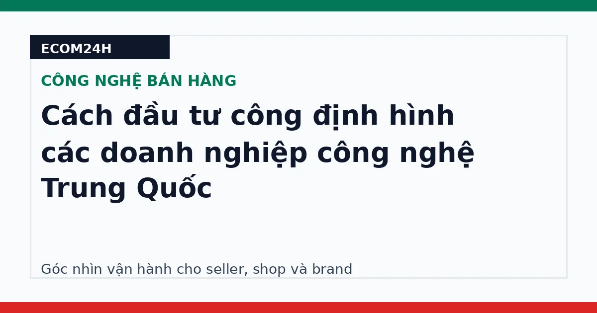 Cách đầu tư công định hình các doanh nghiệp công nghệ Trung Quốc