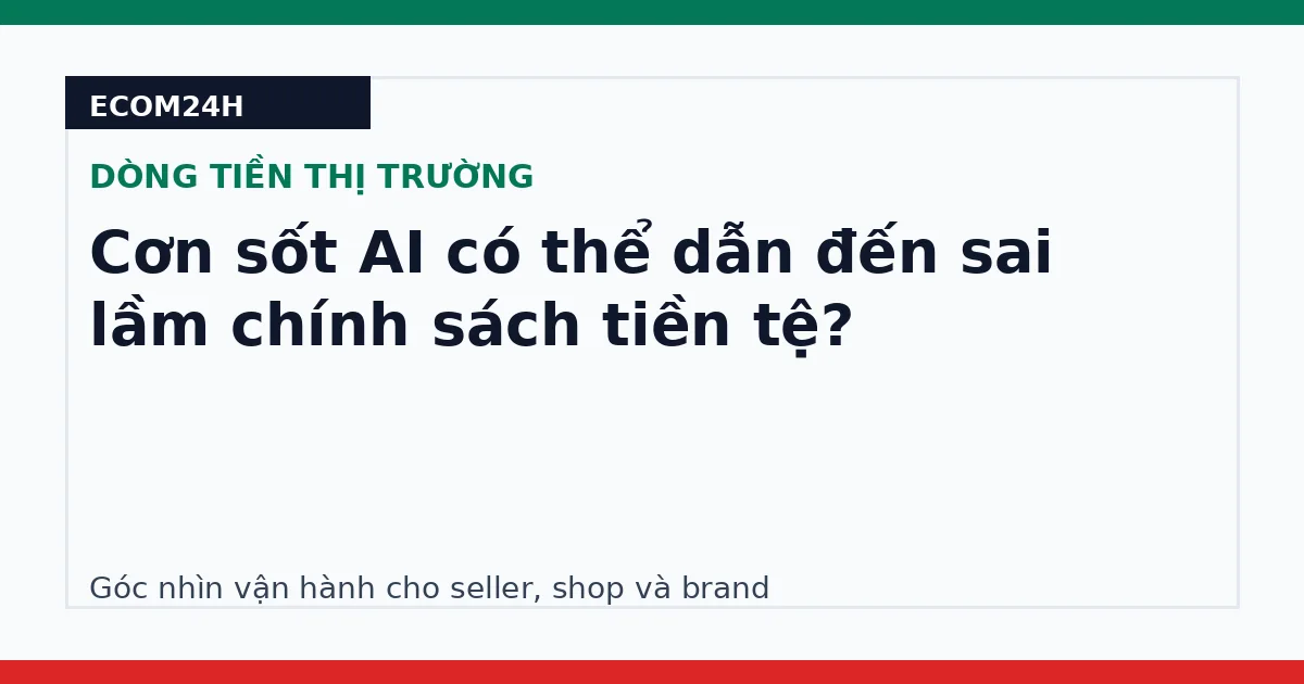 Cơn sốt AI có thể dẫn đến sai lầm chính sách tiền tệ?