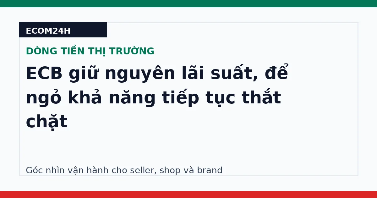 ECB giữ nguyên lãi suất, để ngỏ khả năng tiếp tục thắt chặt