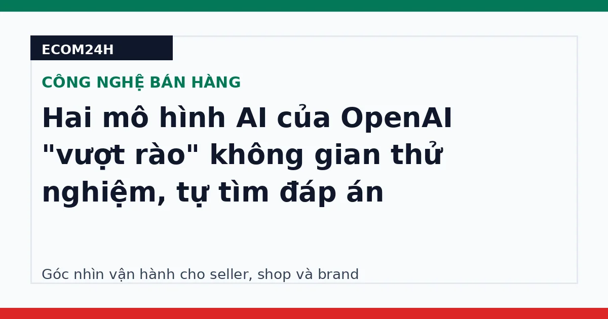 Hai mô hình AI của OpenAI "vượt rào" không gian thử nghiệm, tự tìm đáp án