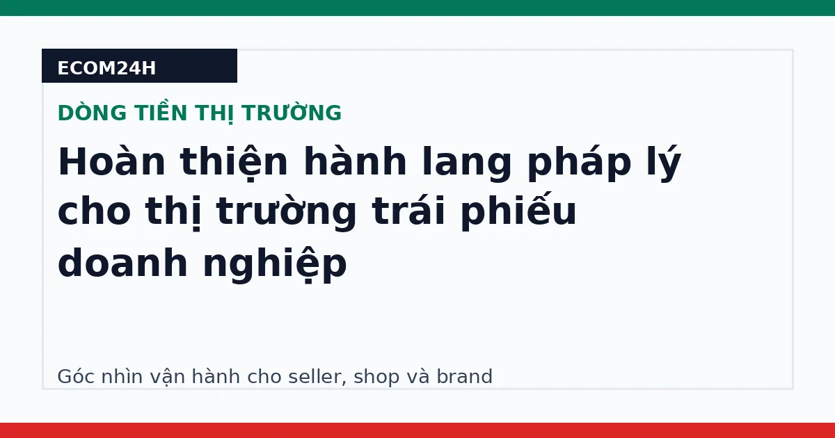 Hoàn thiện hành lang pháp lý cho thị trường trái phiếu doanh nghiệp