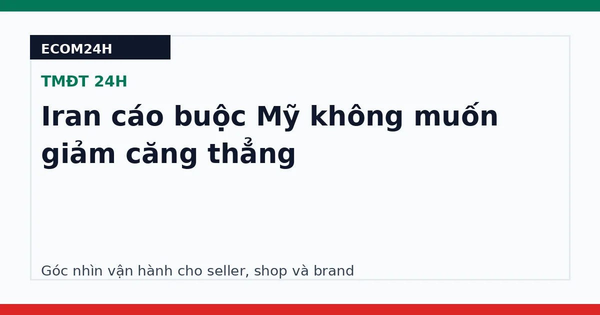 Iran cáo buộc Mỹ không muốn giảm căng thẳng