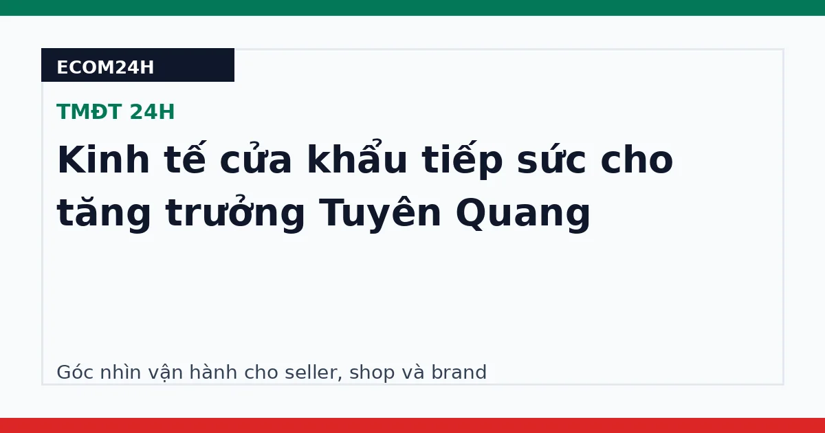 Kinh tế cửa khẩu tiếp sức cho tăng trưởng Tuyên Quang