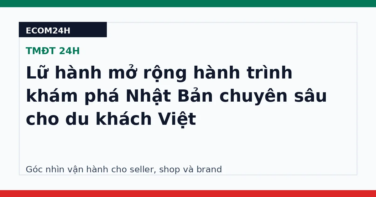 Lữ hành mở rộng hành trình khám phá Nhật Bản chuyên sâu cho du khách Việt