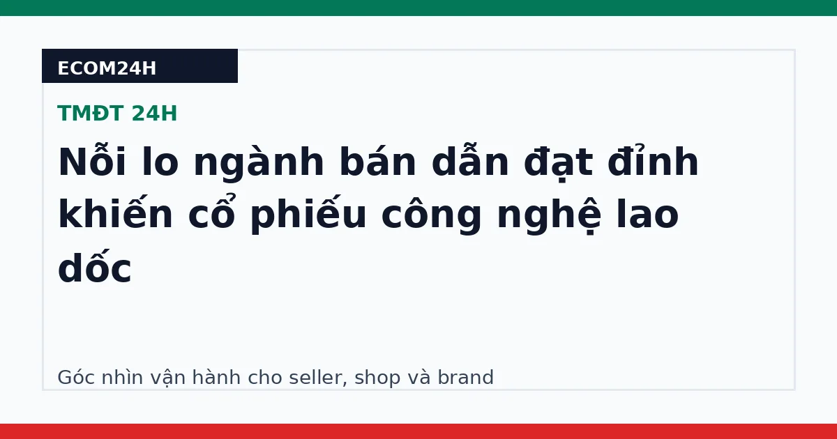 Nỗi lo ngành bán dẫn đạt đỉnh khiến cổ phiếu công nghệ lao dốc