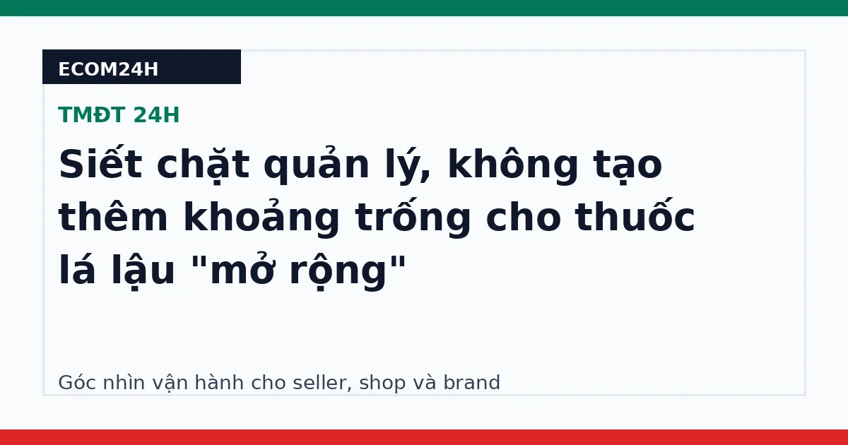 Siết chặt quản lý, không tạo thêm khoảng trống cho thuốc lá lậu "mở rộng"