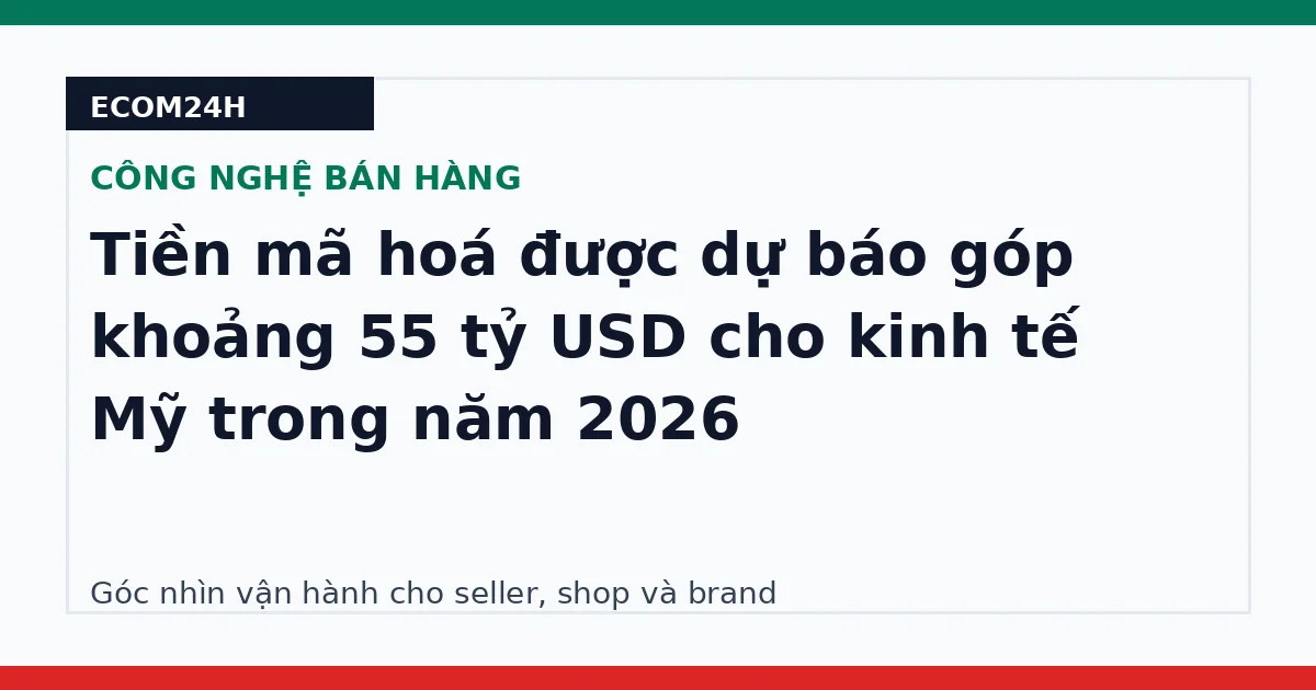 Tiền mã hoá được dự báo góp khoảng 55 tỷ USD cho kinh tế Mỹ trong năm 2026
