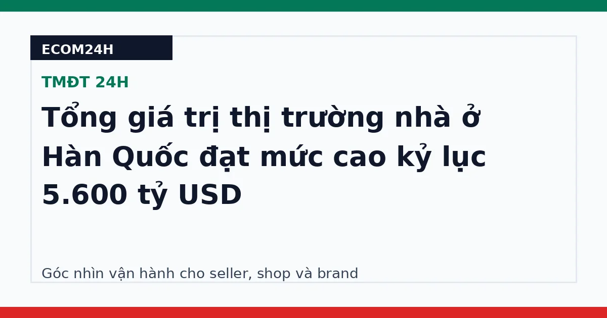 Tổng giá trị thị trường nhà ở Hàn Quốc đạt mức cao kỷ lục 5.600 tỷ USD