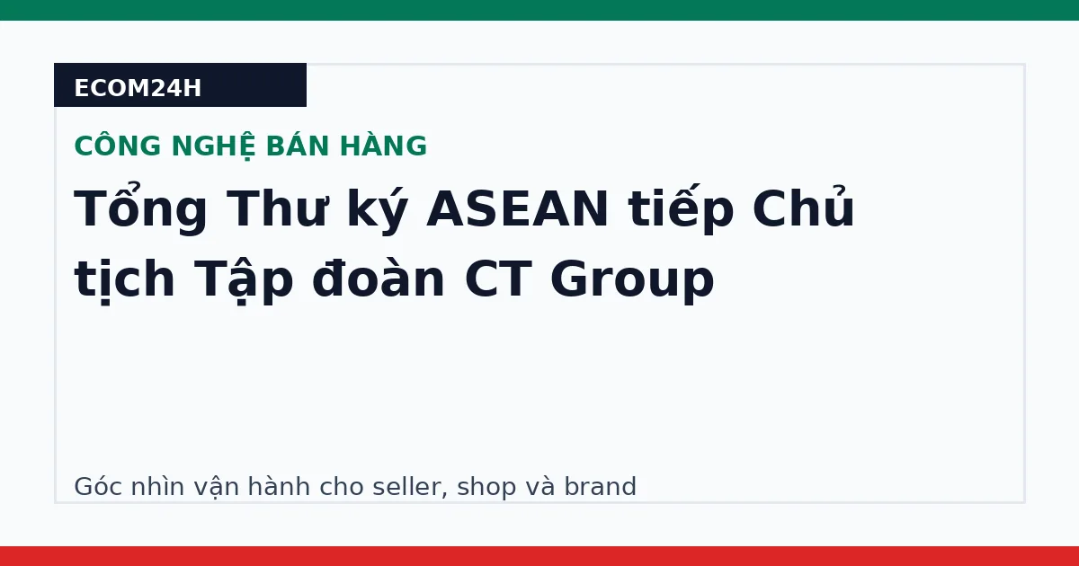 Tổng Thư ký ASEAN tiếp Chủ tịch Tập đoàn CT Group