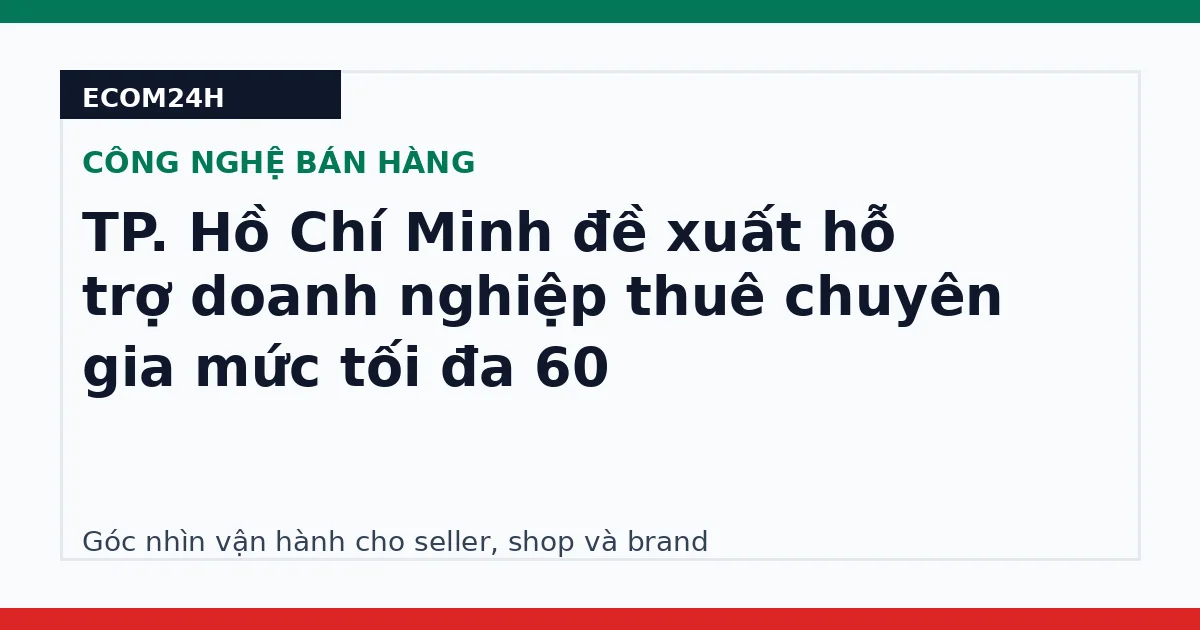 TP. Hồ Chí Minh đề xuất hỗ trợ doanh nghiệp thuê chuyên gia mức tối đa 60