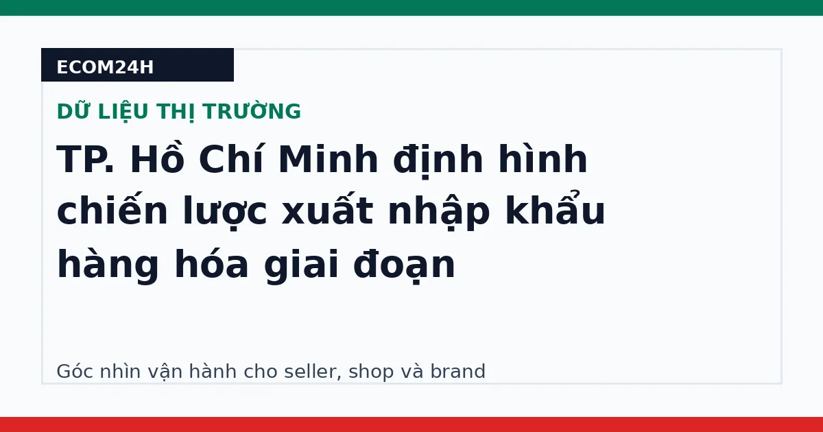 TP. Hồ Chí Minh định hình chiến lược xuất nhập khẩu hàng hóa giai đoạn
