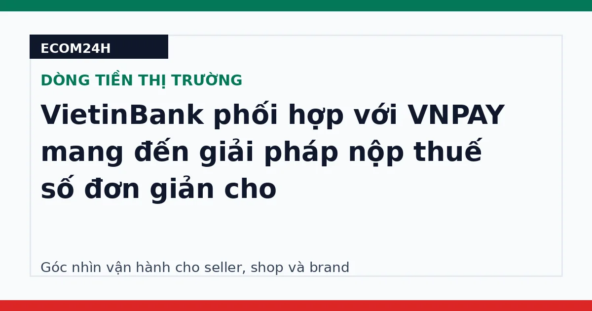 VietinBank phối hợp với VNPAY mang đến giải pháp nộp thuế số đơn giản cho