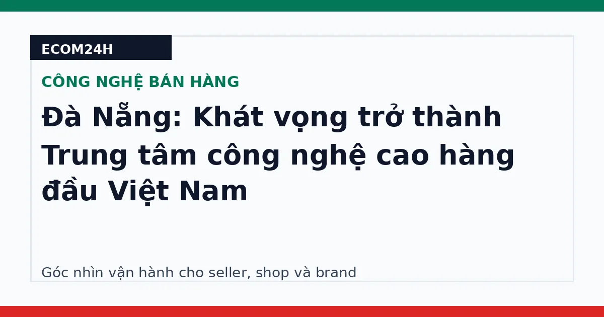 Đà Nẵng: Khát vọng trở thành Trung tâm công nghệ cao hàng đầu Việt Nam