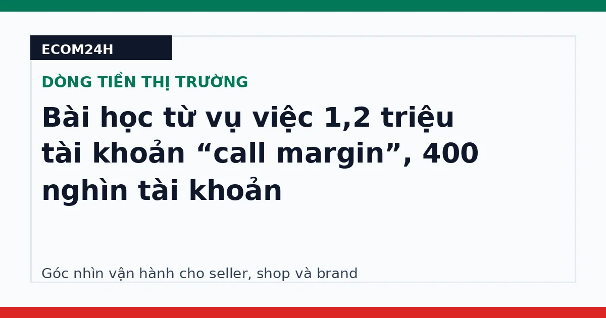 Bài học từ vụ việc 1,2 triệu tài khoản “call margin”, 400 nghìn tài khoản