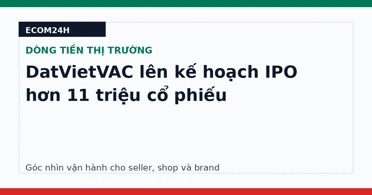 DatVietVAC lên kế hoạch IPO hơn 11 triệu cổ phiếu