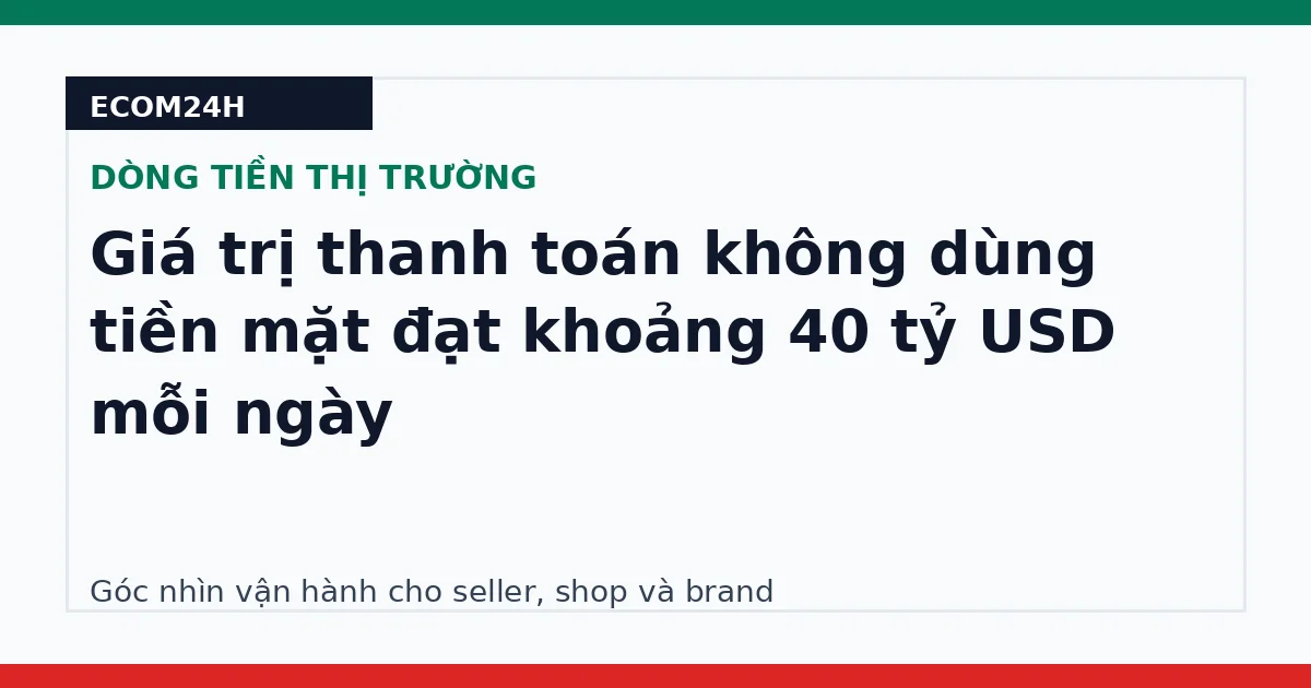 Giá trị thanh toán không dùng tiền mặt đạt khoảng 40 tỷ USD mỗi ngày