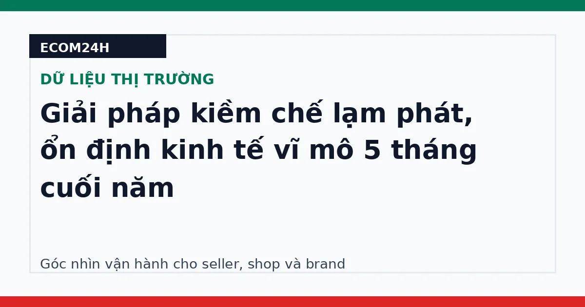 Giải pháp kiềm chế lạm phát, ổn định kinh tế vĩ mô 5 tháng cuối năm