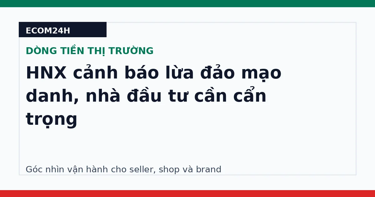 HNX cảnh báo lừa đảo mạo danh, nhà đầu tư cần cẩn trọng