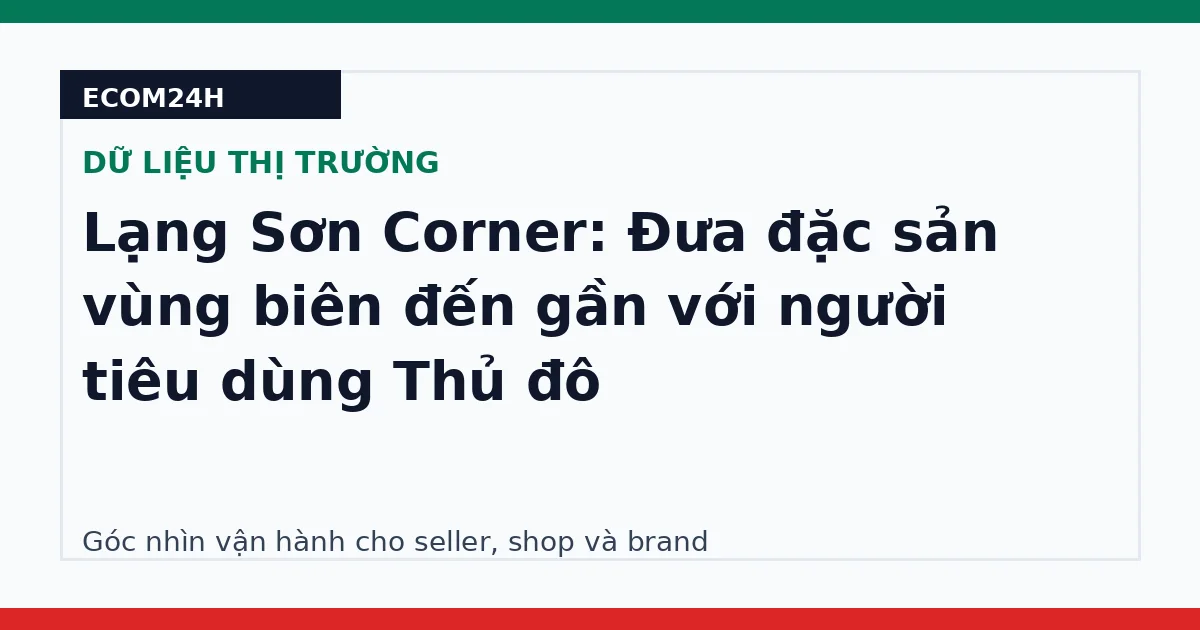 Lạng Sơn Corner: Đưa đặc sản vùng biên đến gần với người tiêu dùng Thủ đô