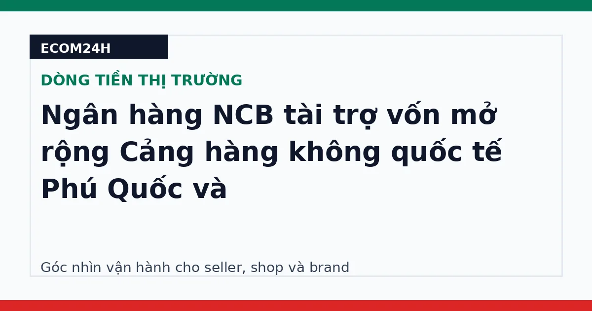 Ngân hàng NCB tài trợ vốn mở rộng Cảng hàng không quốc tế Phú Quốc và