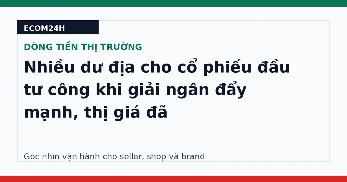 Nhiều dư địa cho cổ phiếu đầu tư công khi giải ngân đẩy mạnh, thị giá đã