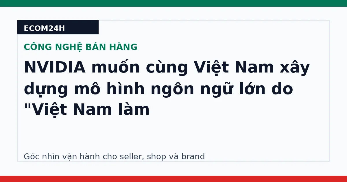 NVIDIA muốn cùng Việt Nam xây dựng mô hình ngôn ngữ lớn do "Việt Nam làm