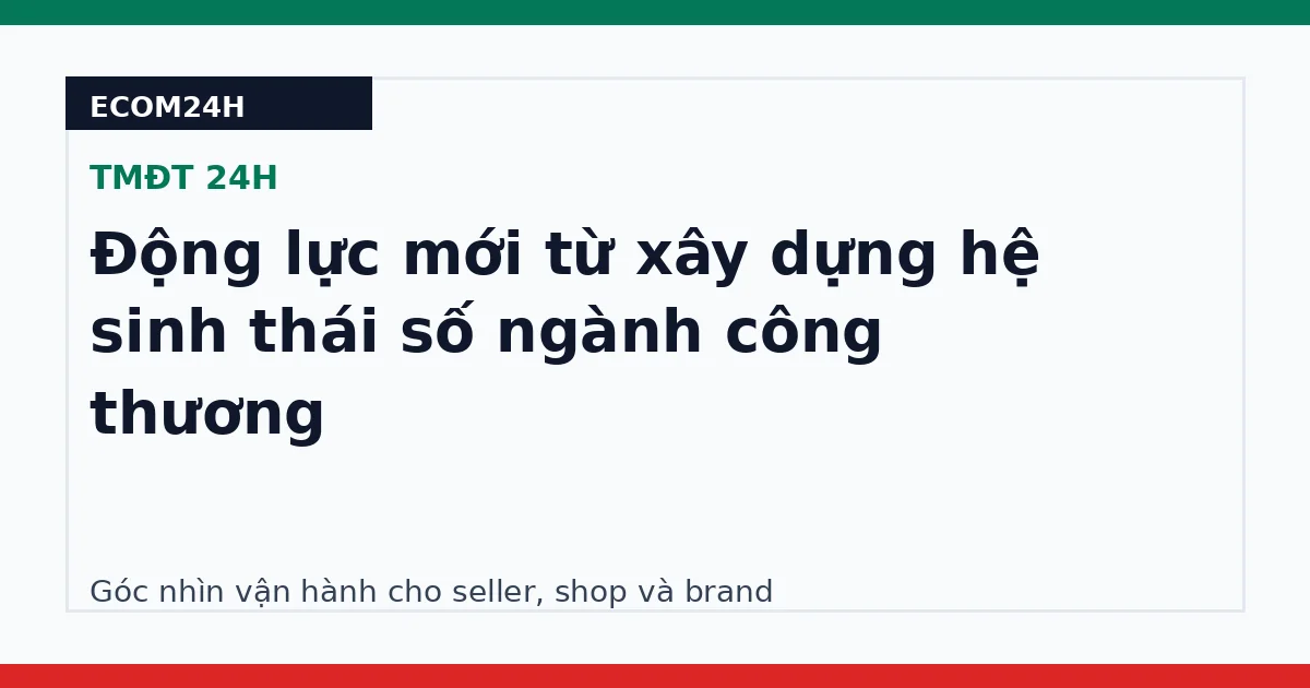 Động lực mới từ xây dựng hệ sinh thái số ngành công thương