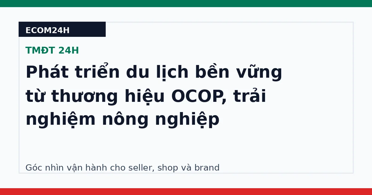 Phát triển du lịch bền vững từ thương hiệu OCOP, trải nghiệm nông nghiệp