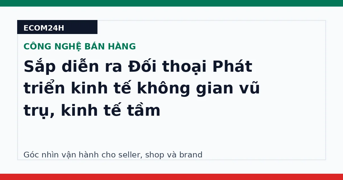 Sắp diễn ra Đối thoại Phát triển kinh tế không gian vũ trụ, kinh tế tầm
