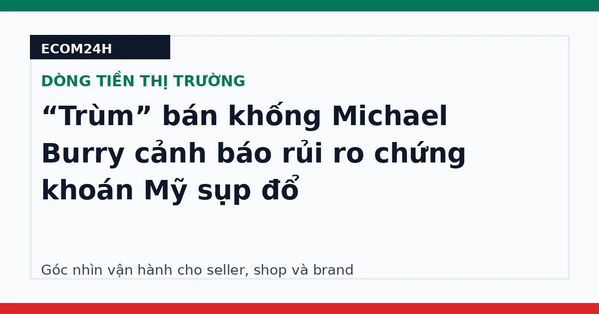 “Trùm” bán khống Michael Burry cảnh báo rủi ro chứng khoán Mỹ sụp đổ