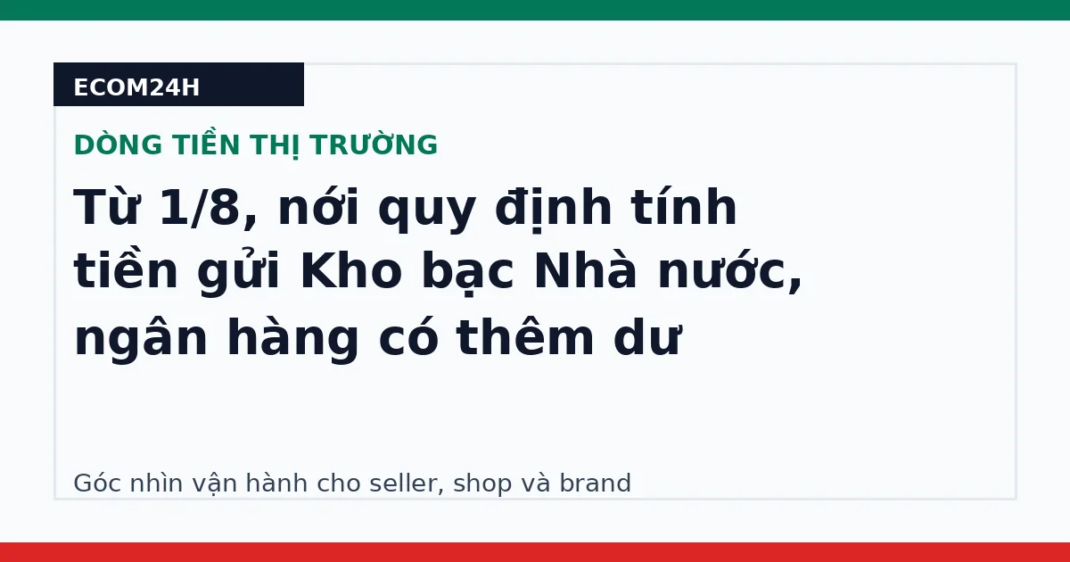 Từ 1/8, nới quy định tính tiền gửi Kho bạc Nhà nước, ngân hàng có thêm dư