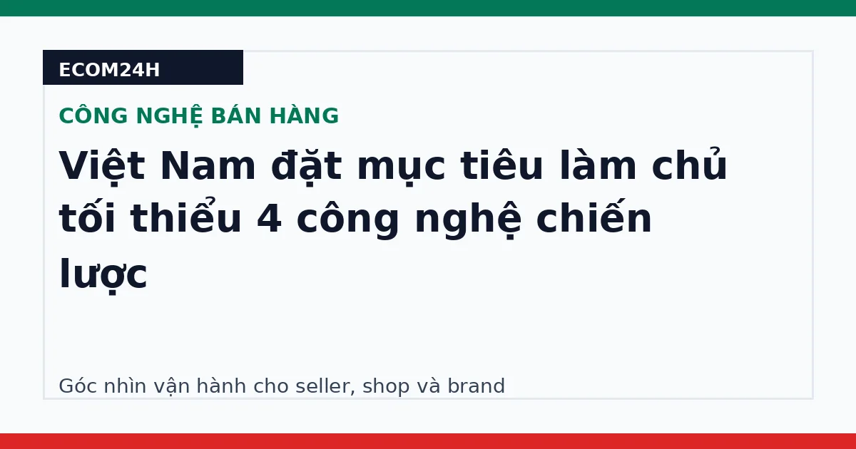 Việt Nam đặt mục tiêu làm chủ tối thiểu 4 công nghệ chiến lược
