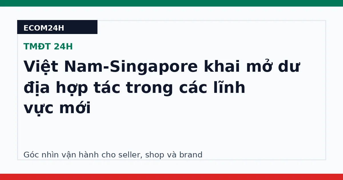 Việt Nam-Singapore khai mở dư địa hợp tác trong các lĩnh vực mới
