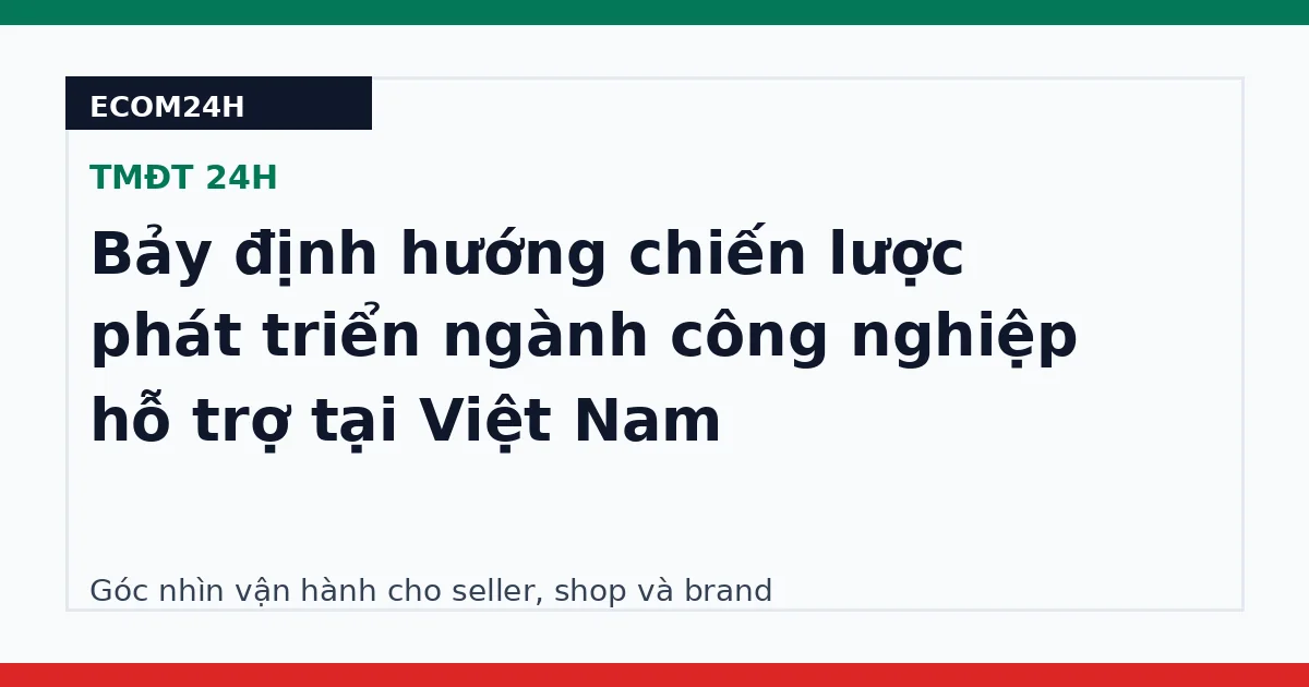 Bảy định hướng chiến lược phát triển ngành công nghiệp hỗ trợ tại Việt Nam