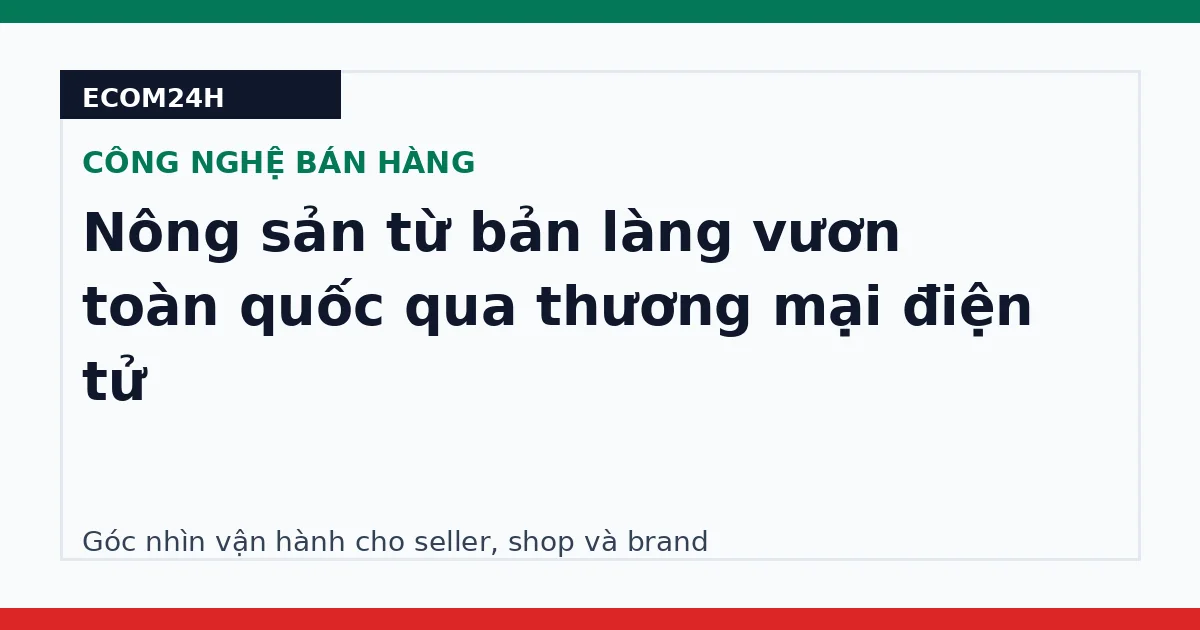 Nông sản từ bản làng vươn toàn quốc qua thương mại điện tử